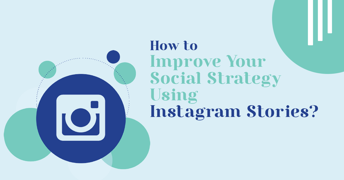 How to Improve Your Social Strategy Using Instagram Stories